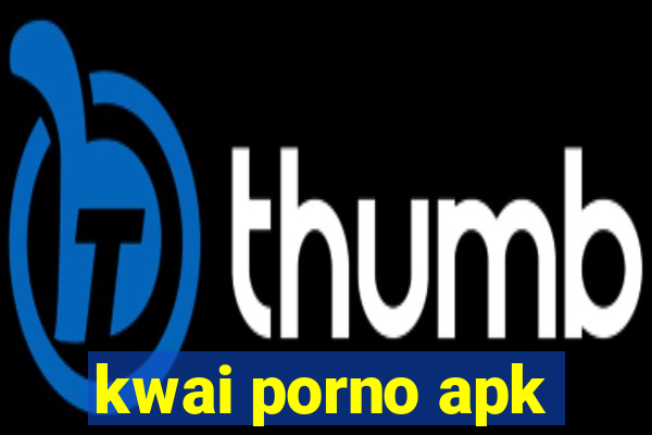 kwai porno apk